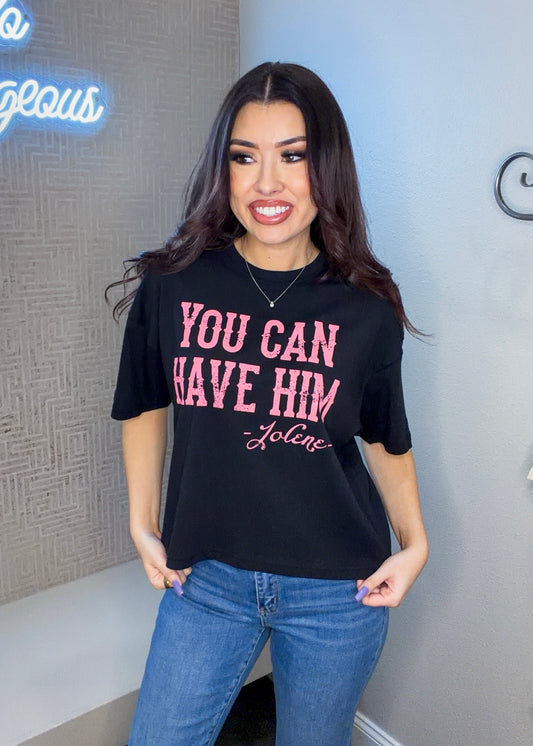 You Can Have Him Graphic Tee